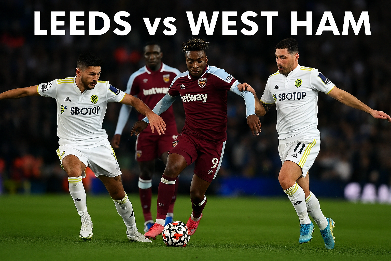 Analisis Jalalive Leeds vs West Ham 2-1: Strategi yang Membalikkan Keadaan di Pertandingan